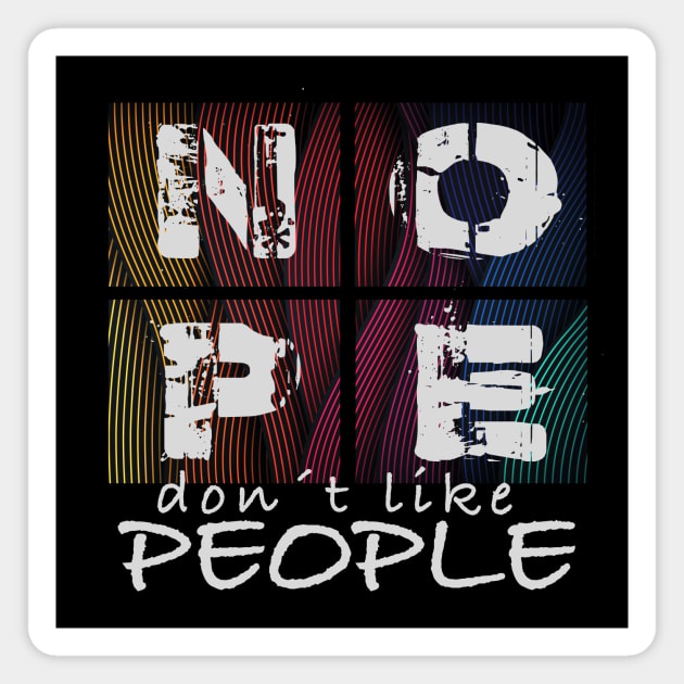 Nope, Don´t Like People Magnet by printjobz